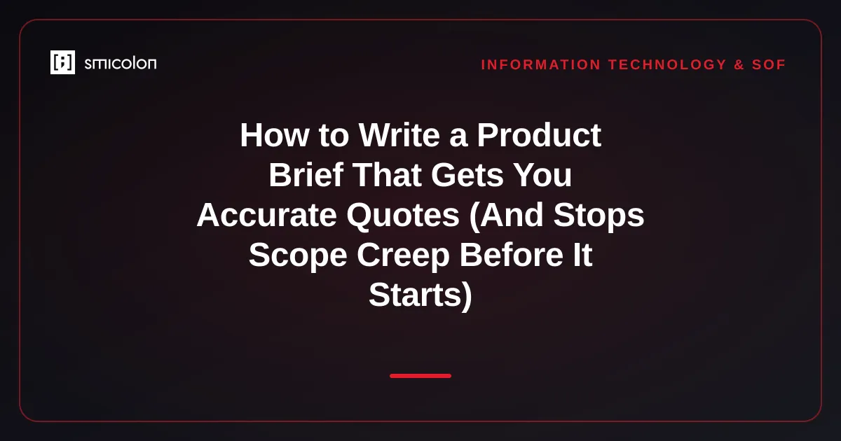 How to Write a Product Brief That Gets You Accurate Quotes (And Stops Scope Creep Before It Starts)