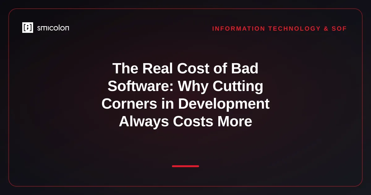 The Real Cost of Bad Software: Why Cutting Corners in Development Always Costs More