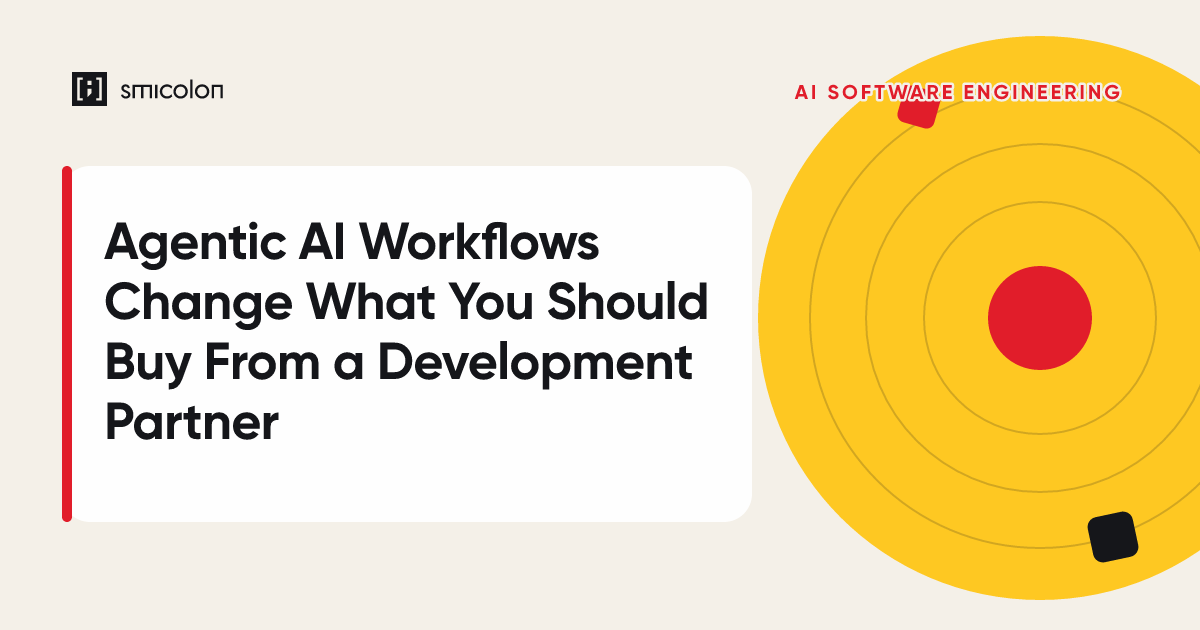 Agentic AI Workflows Change What You Should Buy From a Development Partner