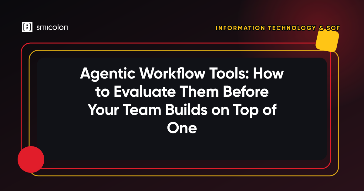 Agentic Workflow Tools: How to Evaluate Them Before Your Team Builds on Top of One