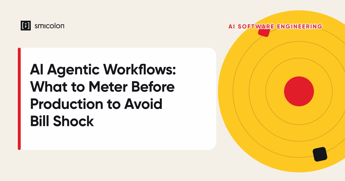 AI Agentic Workflows: What to Meter Before Production to Avoid Bill Shock