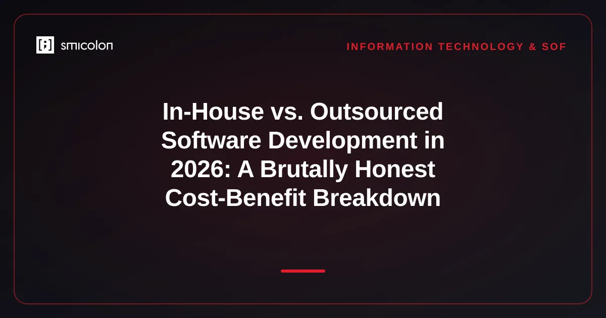 In-House vs. Outsourced Software Development in 2026: A Brutally Honest Cost-Benefit Breakdown