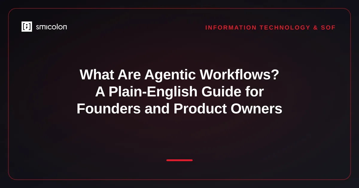 What Are Agentic Workflows? A Plain-English Guide for Founders and Product Owners