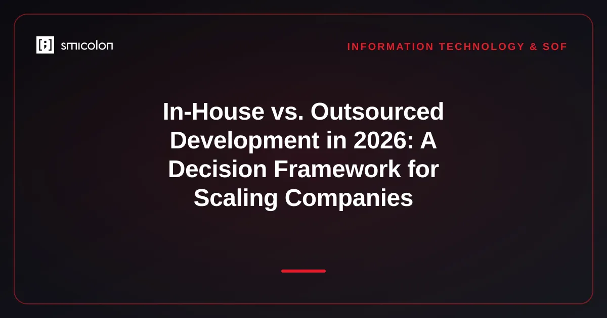 In-House vs. Outsourced Development in 2026: A Decision Framework for Scaling Companies