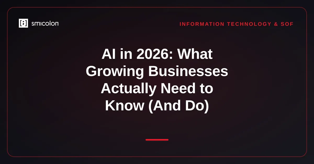 AI in 2026: What Growing Businesses Actually Need to Know (And Do)