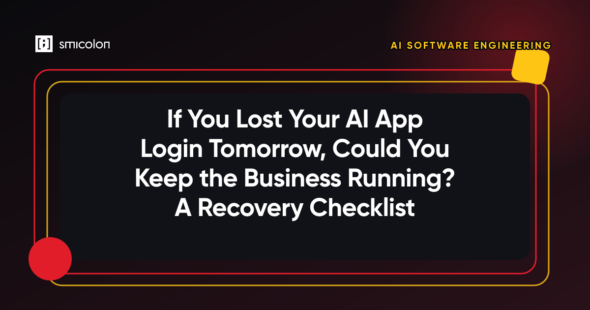 If You Lost Your AI App Login Tomorrow, Could You Keep the Business Running? A Recovery Checklist