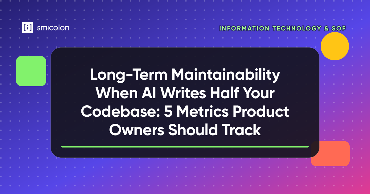 Long-Term Maintainability When AI Writes Half Your Codebase: 5 Metrics Product Owners Should Track