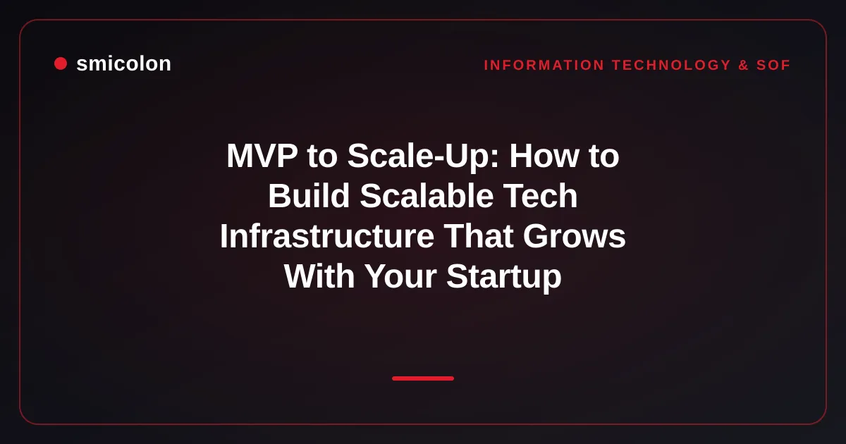MVP to Scale-Up: How to Build Scalable Tech Infrastructure That Grows With Your Startup