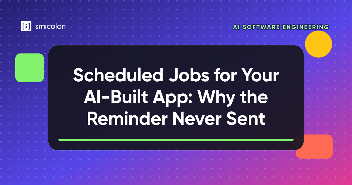 Scheduled Jobs for Your AI-Built App: Why the Reminder Never Sent