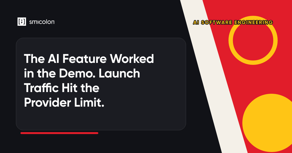 The AI Feature Worked in the Demo. Launch Traffic Hit the Provider Limit.