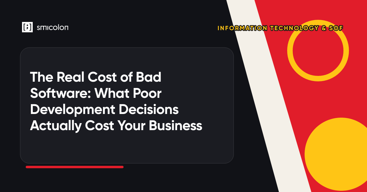 The Real Cost of Bad Software: What Poor Development Decisions Actually Cost Your Business