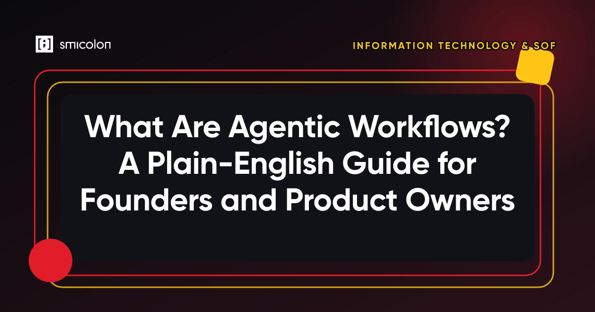 What Are Agentic Workflows? A Plain-English Guide for Founders and Product Owners