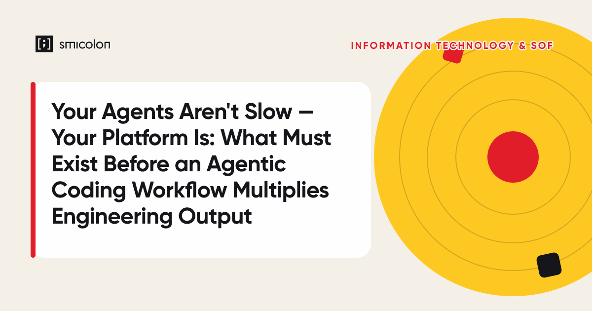 Your Agents Aren't Slow — Your Platform Is: What Must Exist Before an Agentic Coding Workflow Multiplies Engineering Output