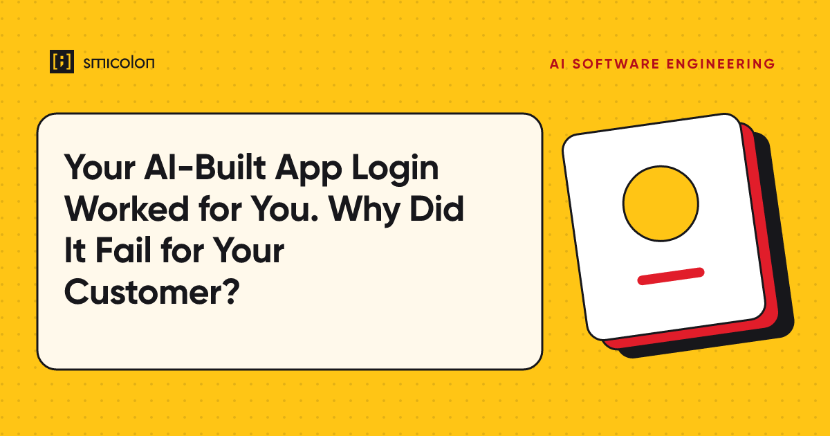 Your AI-Built App Login Worked for You. Why Did It Fail for Your Customer?