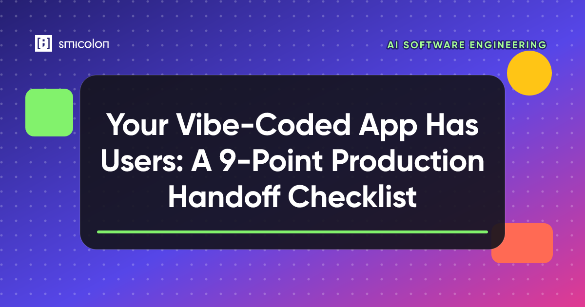 Your Vibe-Coded App Has Users: A 9-Point Production Handoff Checklist